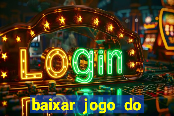 baixar jogo do tigre para ganhar dinheiro no cadastro